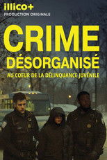 Poster for Crime désorganisé: au cœur de la délinquance juvénile